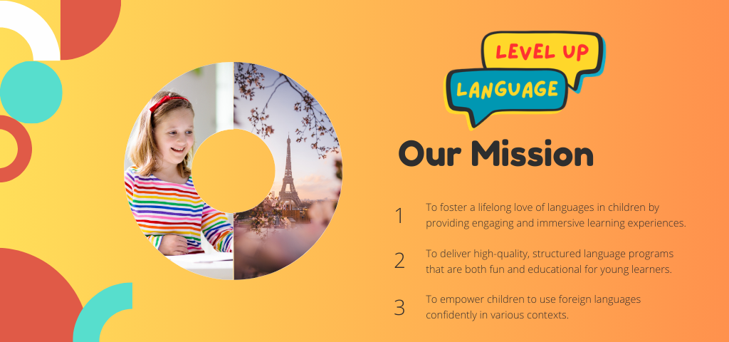 Our Mission: To foster a lifelong love of languages in children through engaging and immersive learning experiences